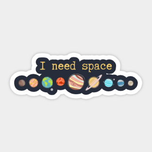 I need space Colorful Sticker